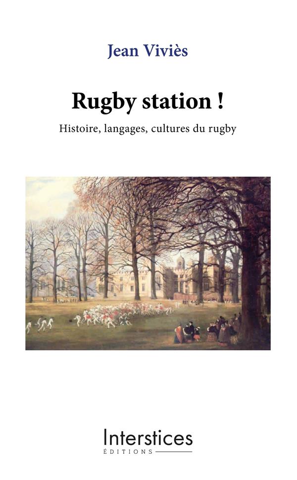 RUGBY STATION ! - HISTOIRE, LANGAGES, CULTURES DU RUGBY