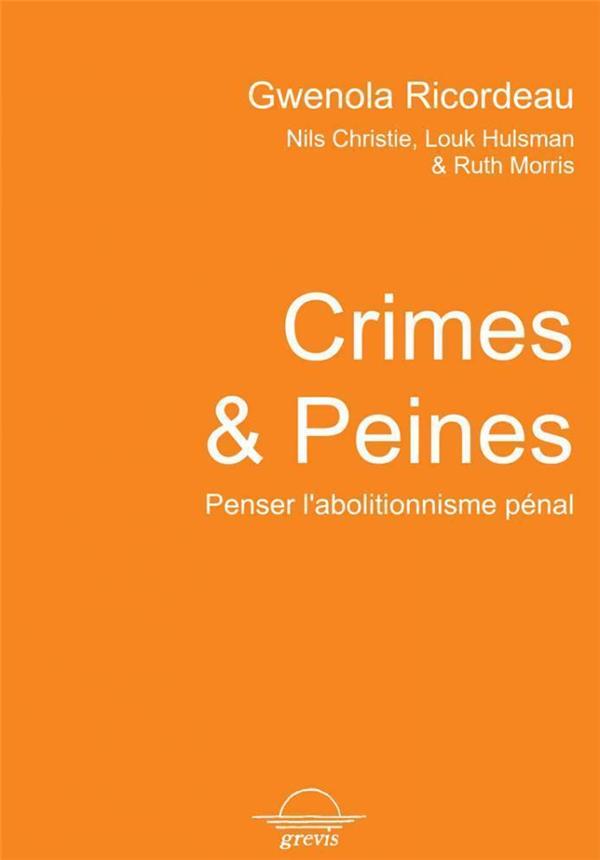 CRIMES ET PEINES - PENSER L'ABOLITIONNISME PENAL AVEC NILS CHRISTIE, LOUK HULSMAN & RUTH MORRIS