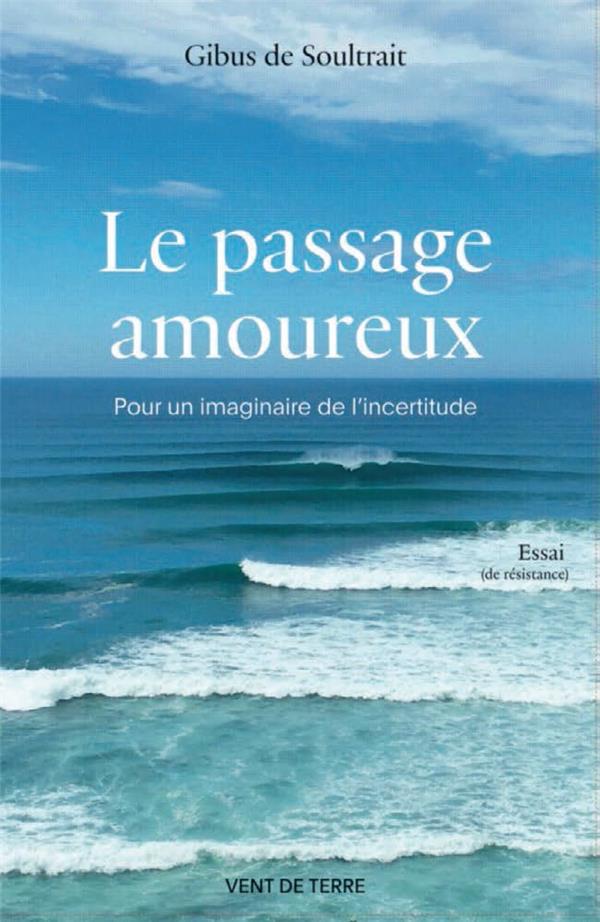 LE PASSAGE AMOUREUX - POUR UN IMAGINAIRE DE L'INCERTITUDE