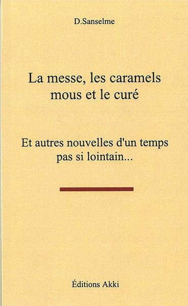LA MESSE, LES CARAMELS MOUS ET LE CURE - ET AUTRES NOUVELLES D'UN TEMPS PAS SI LOINTAIN...