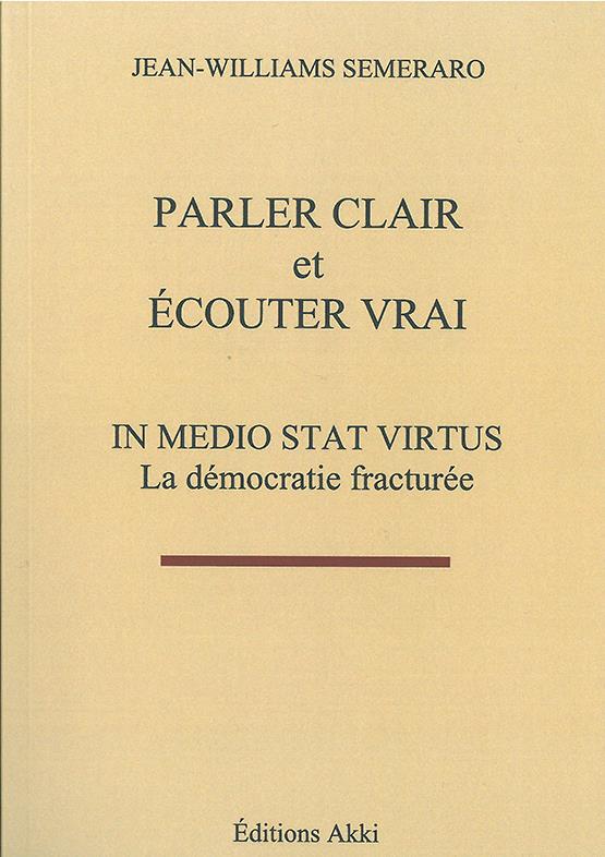 PARLER CLAIR ET ECOUTER VRAI - IN MEDIO STAT VERITUS - LA DEMOCRATIE FRACTUREE