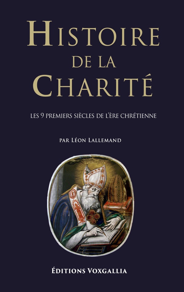 HISTOIRE DE LA CHARITE - T01 - HISTOIRE DE LA CHARITE - LES 9 PREMIERS SIECLES DE L'ERE CHRETIENNE
