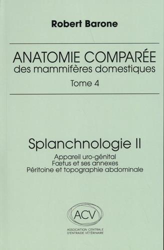 ANATOMIE COMPAREE DES MAMMIFERES DOMESTIQUES. TOME 4: SPLANCHNOLOGIE II, 3E ED. - APPAREIL URO-GENIT