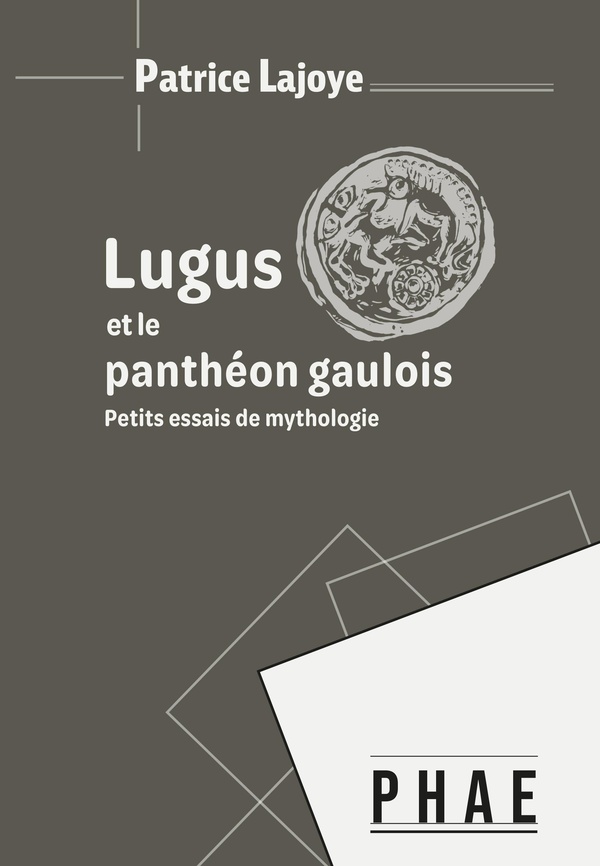 LUGUS ET LE PANTHEON GAULOIS - PETITS ESSAIS DE MYTHOLOGIE