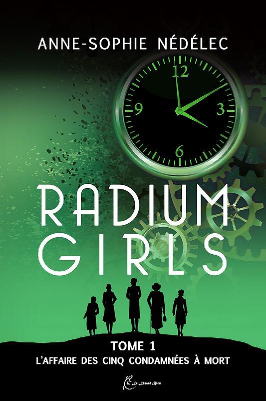 RADIUM GIRLS TOME 1. L'AFFAIRE DES CINQ CONDAMNEES A MORT