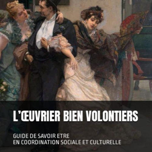 L'OEUVRIER BIEN VOLONTIERS - GUIDE DE SAVOIR-ETRE EN COORDINATION SOCIALE ET CULTURELLE