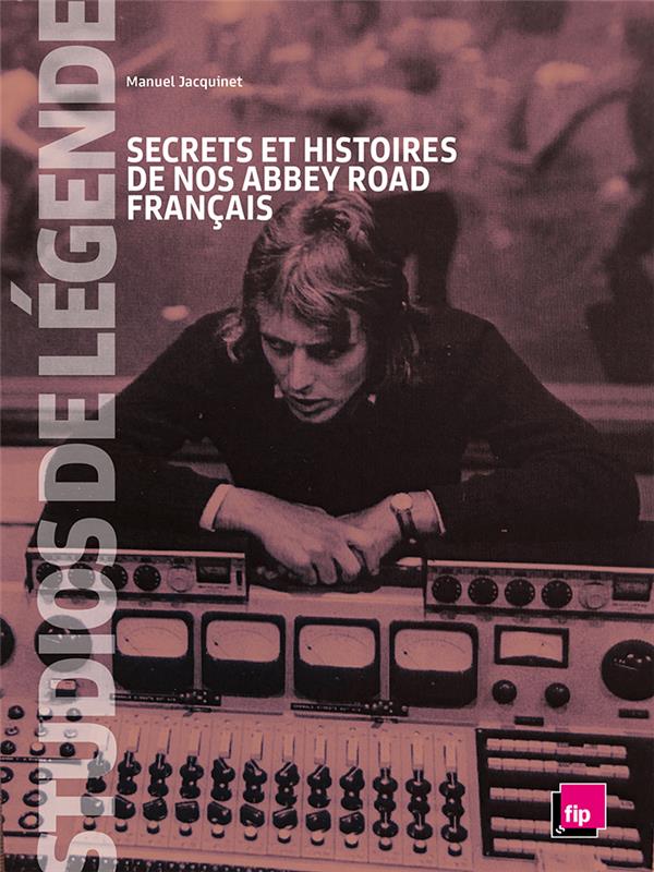 STUDIOS DE LEGENDE, SECRETS ET HISTOIRES DE NOS ABBEY ROAD FRANCAIS
