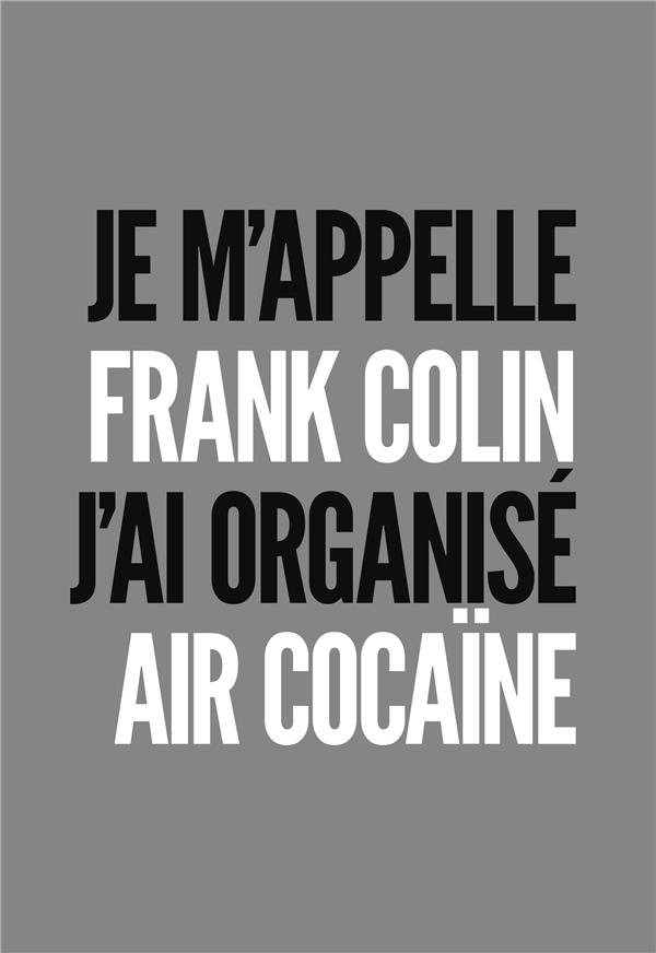 JE M'APPELLE FRANK COLIN-J 'AI ORGANISE AIR COCAINE
