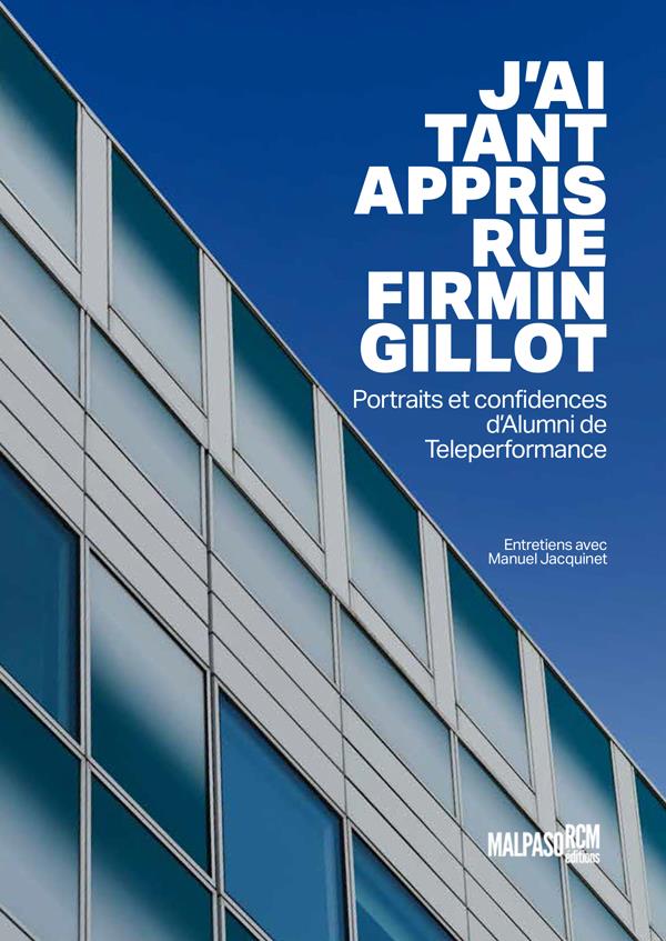 J'AI TANT APPRIS RUE FIRMIN GILLOT - PORTRAITS ET CONFIDENCES D'ALUMNI DE TELEPERFORMANCE