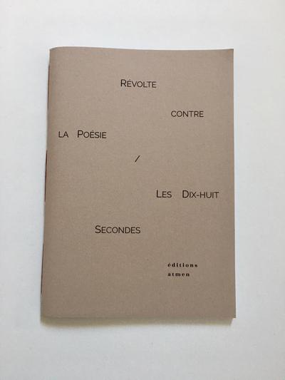 REVOLTE CONTRE LA POESIE / LES DIX-HUIT SECONDES