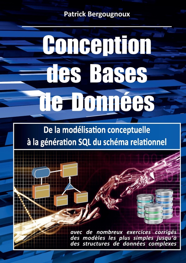 CONCEPTION DES BASES DE DONNEES - DE LA MODELISATION CONCEPTUELLE A LA GENERATION SQL DU SCHEMA RELA