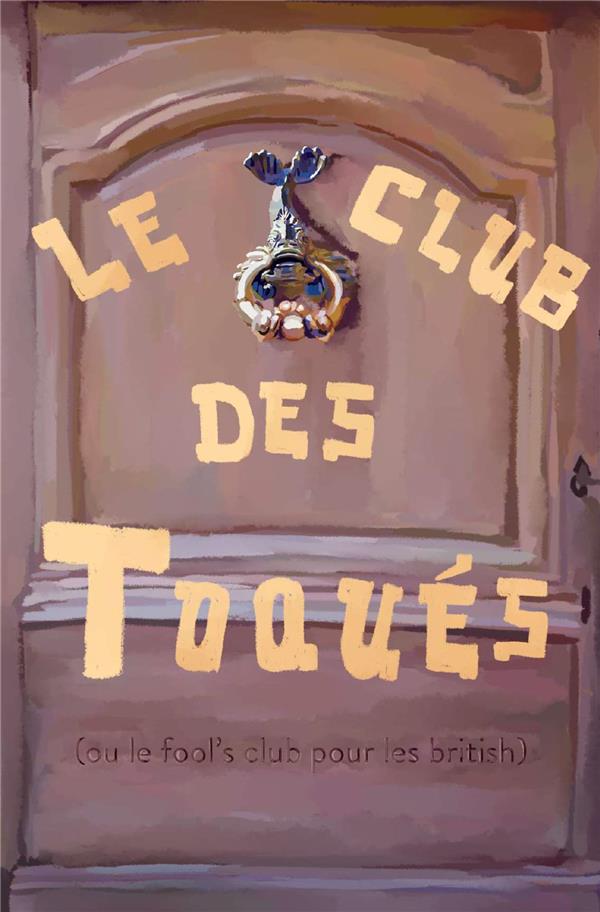 LE CLUB DES TOQUES (OU LE FOOL'S CLUB POUR LES BRITISHS)