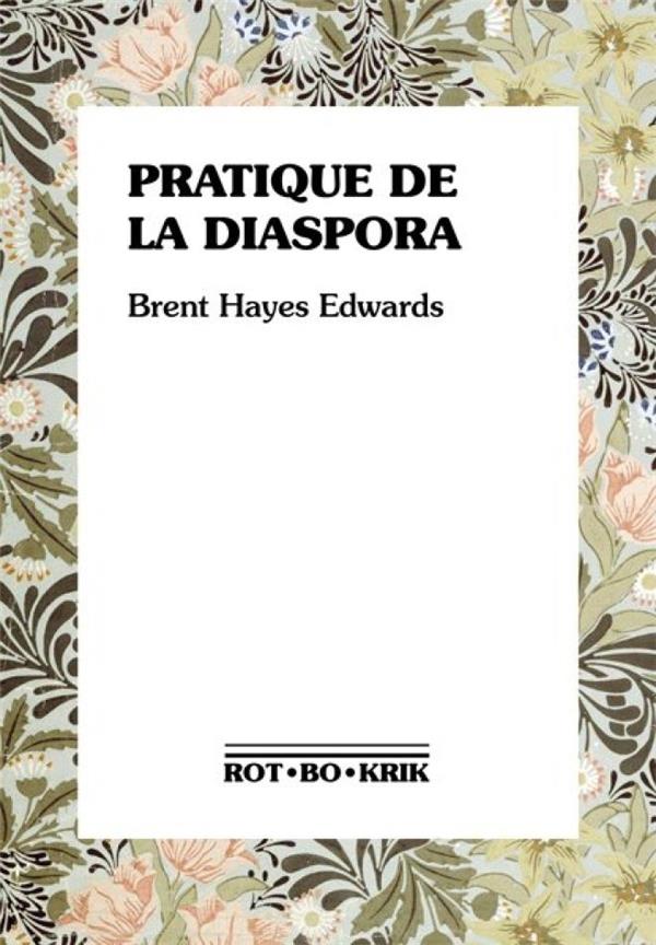 PRATIQUE DE LA DIASPORA - LITTERATURE, TRADUCTION ET ESSOR DE LA INTERNATIONALISME NOIR