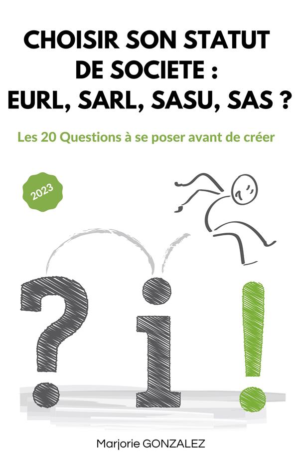 CHOISIR SON STATUT DE SOCIETE : EURL, SARL, SASU, SAS ? - LES 20 QUESTIONS A SE POSER AVANT DE CREER