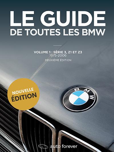 LE GUIDE DE TOUTES LES BMW - VOLUME 1 - SERIE 3, Z1 ET Z3 1975-2006 DEUXIEME EDITION
