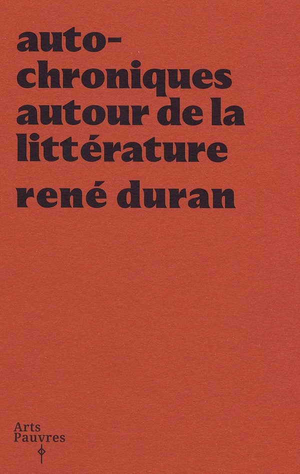 AUTO-CHRONIQUES AUTOUR DE LA LITTERATURE - RENE DURAN