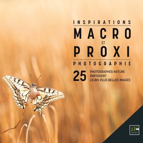 ART-BY-MACRO MACROPHOTOGRAPHIE-PROXIPHOTOGRAPHIE INSPIRATIONS 25 PHOTOGRAPHES NATURE CELEBRES
