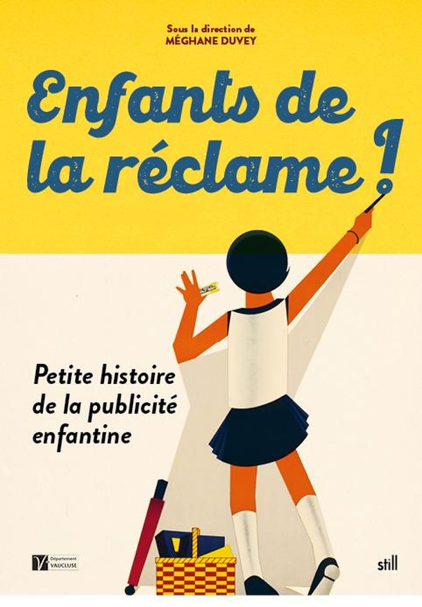 ENFANTS DE LA RECLAME ! PETITE HISTOIRE DE LA PUBLICITE ENFANTINE - [EXPOSITION, VALREAS, MUSEE DU C