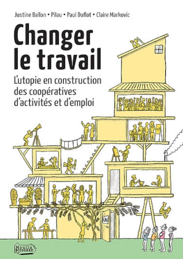 CHANGER LE TRAVAIL - L'UTOPIE EN CONSTRUCTION DES COOPERATIVES D'ACTIVITES ET D'EMPLOI