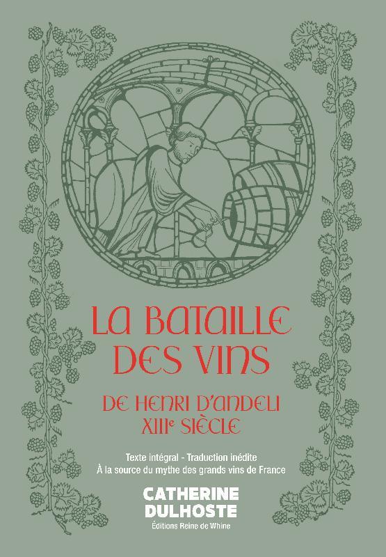 LA BATAILLE DES VINS - T01 - LA BATAILLE DES VINS DE HENRI D'ANDELI, XIIIE SIECLE - TEXTE INTEGRAL -