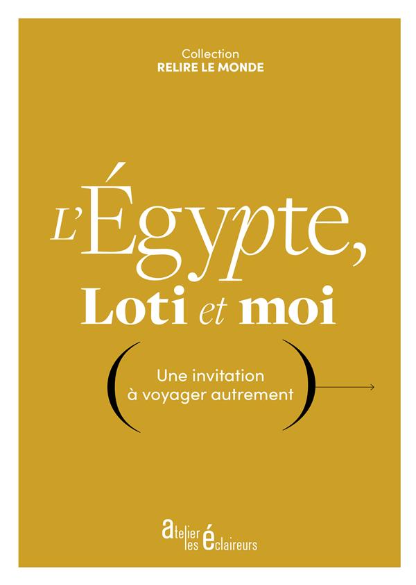 L'EGYPTE, LOTI ET MOI - UNE INVITATION A VOYAGER AUTREMENT