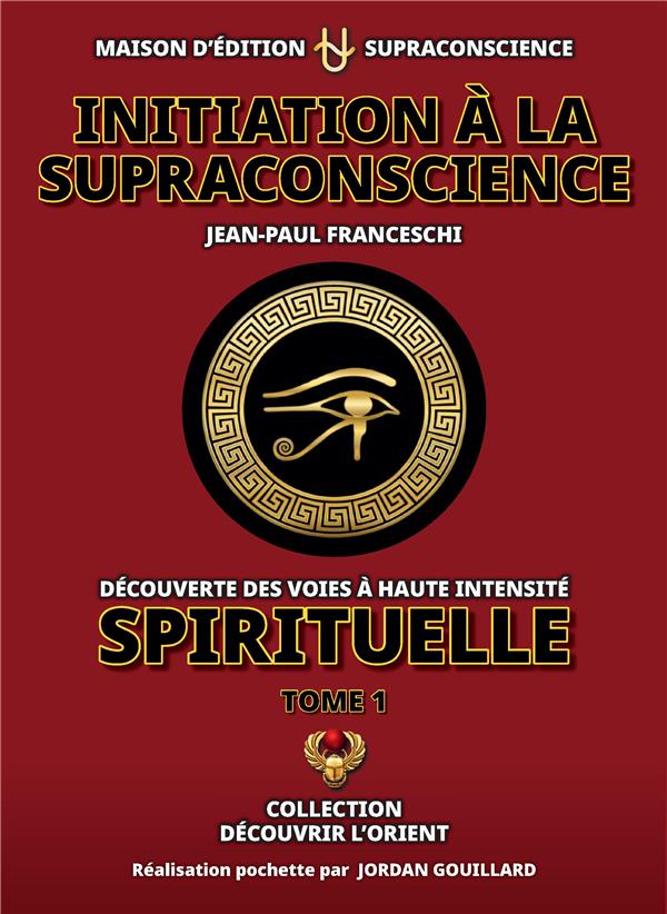 INITIATION A LA SUPRACONSCIENCE TOME 1