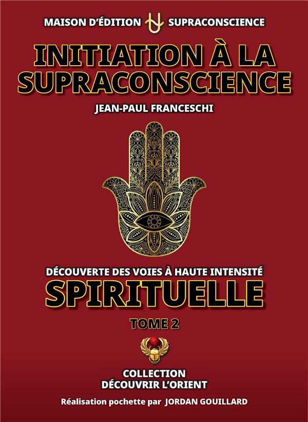INITIATION A LA SUPRACONSCIENCE - TOME 2