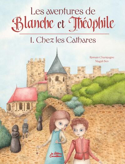 LES AVENTURES DE BLANCHE ET THEOPHILE - TOME 1 : CHEZ LES CATHARES