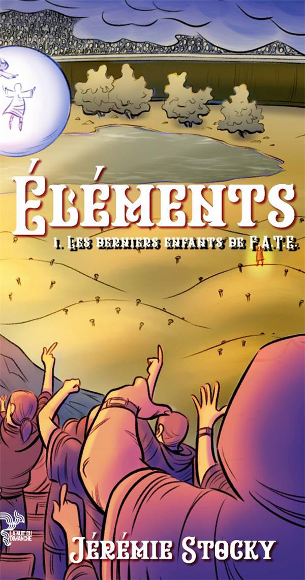 ELEMENTS - T01 - ELEMENTS - LES DERNIERS ENFANTS DE F.A.T.E. - LIVRE 1 (VERSION NON ILLUSTREE)