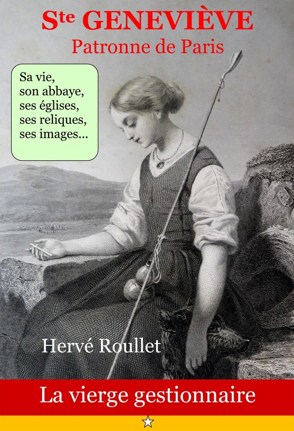 SAINTE GENEVIEVE (423-512), PATRONNE DE PARIS - LA VIERGE GESTIONNAIRE - EDITION ILLUSTREE