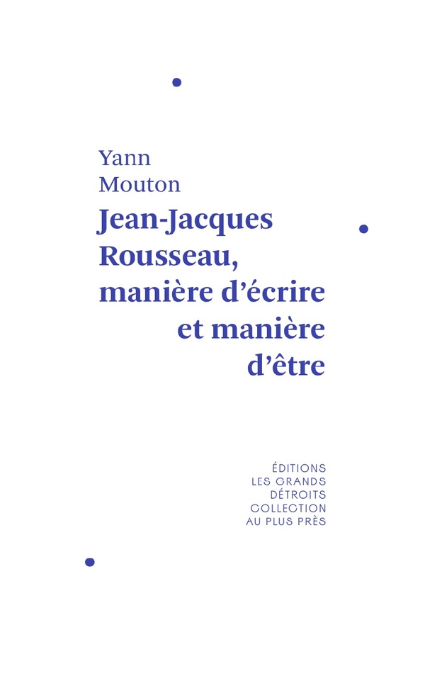 JEAN-JACQUES ROUSSEAU, MANIERE D'ECRIRE ET MANIERE D'ETRE
