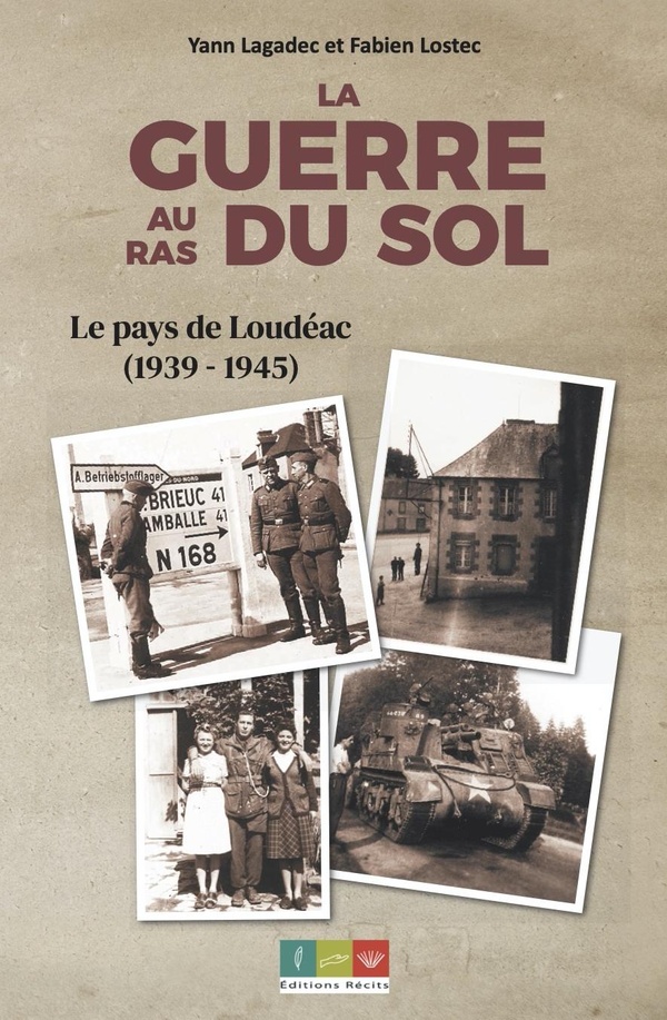 LA GUERRE AU RAS DU SOL - LE PAYS DE LOUDEAC (1939-1945)