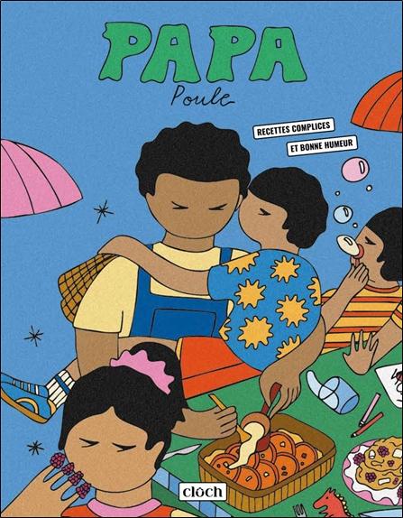PAPA POULE - RECETTES COMPLICES ET BONNE HUMEUR