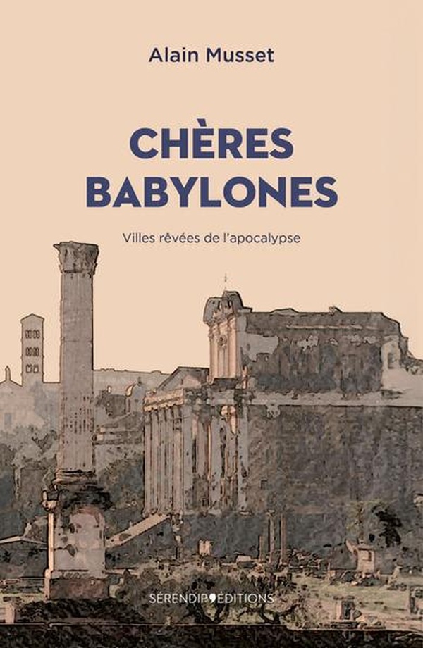 CHERES BABYLONES - VILLES REVEES DE L'APOCALYPSE