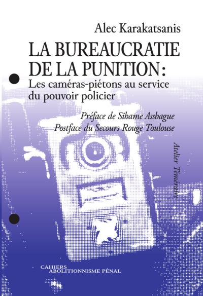 LA BUREAUCRATIE DE LA PUNITION - LES CAMERAS-PIETONS AU SERVICE DU POUVOIR POLICIER