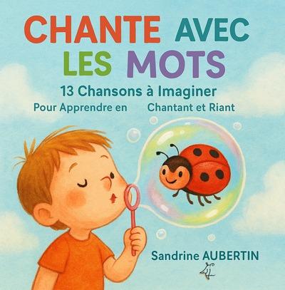 CHANTE AVEC LES MOTS - 13 CHANSONS A IMAGINER