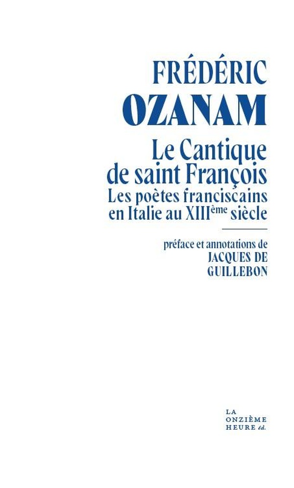 LE CANTIQUE DE SAINT FRANCOIS - (LES POETES FRANCISCAINS EN ITALIE AU XIIIE SIECLE)
