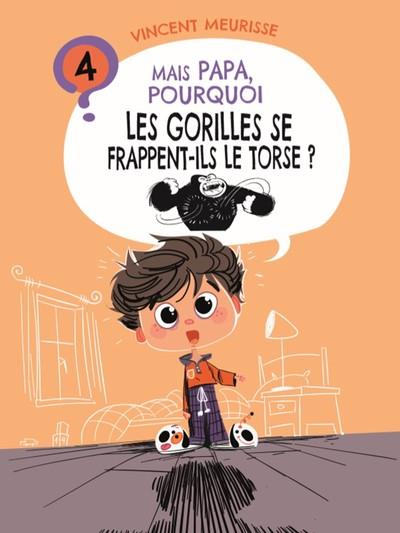 MAIS PAPA, POURQUOI ? - T04 - MAIS PAPA, POURQUOI LES GORILLES SE FRAPPENT-ILS LE TORSE ?