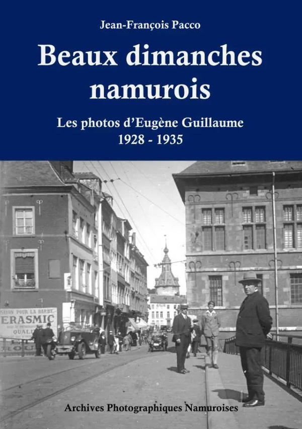 BEAUX DIMANCHES NAMUROIS: LES PHOTOGRAPHIES D'EUGENE GUILLAUME 1928-1935