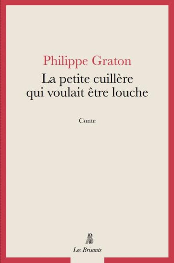 LA PETITE CUILLERE QUI VOULAIT ETRE LOUCHE