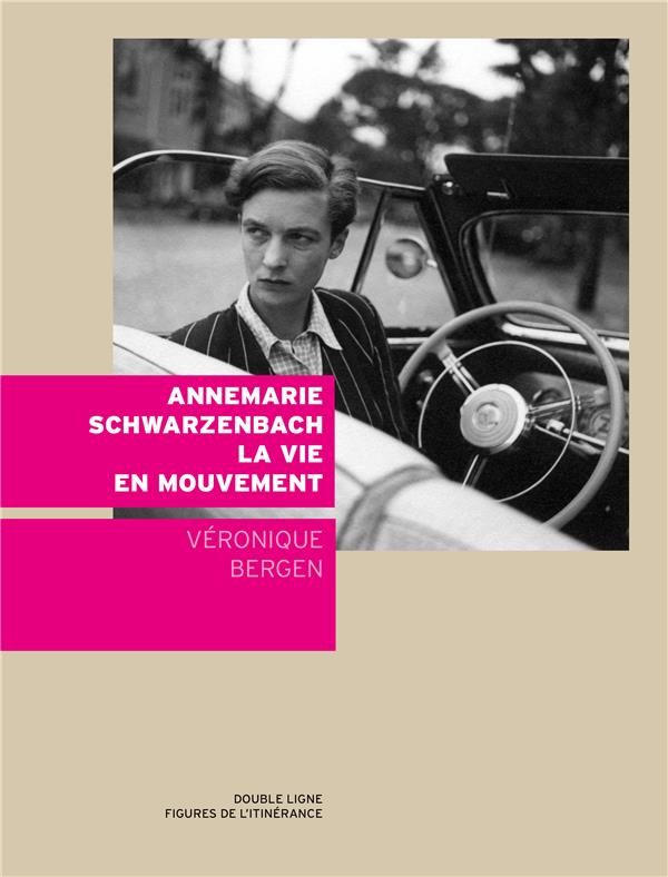 ANNEMARIE SCHWARZENBACH LA VIE EN MOUVEMENT