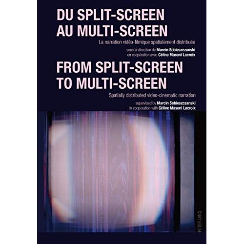 DU SPLIT-SCREEN AU MULTI-SCREEN-- FROM SPLIT-SCREEN TO MULTI-SCREEN - LA NARRATION VIDEO-FILMIQUE SP