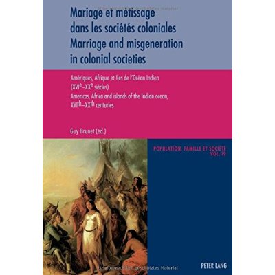 MARIAGE ET METISSAGE DANS LES SOCIETES COLONIALES - MARRIAGE AND MISGENERATION IN COLONIAL SOCIETIES