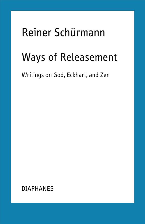 WAYS OF RELEASEMENT - WRITINGS ON GOD, ECKHART, AND ZEN