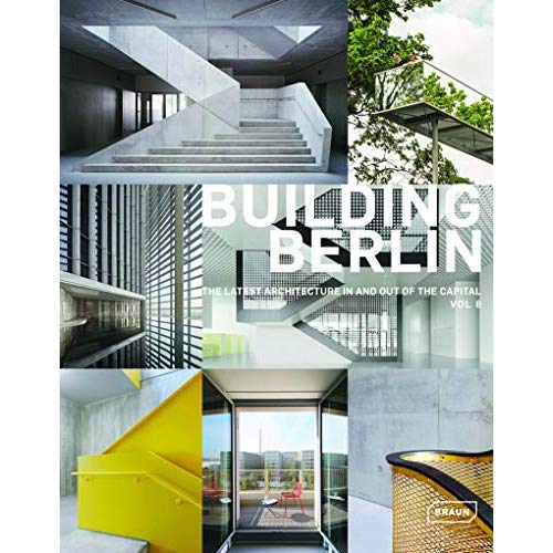 BUILDING BERLIN, VOL. 8 - THE LATEST ARCHITECTURE IN AND OUT OF THE CAPITAL