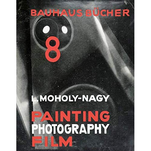 LASZLO MOHOLY-NAGY PAINTING, PHOTOGRAPHY, FILM (BAUHAUSBUCHER 8, 1925) /ANGLAIS