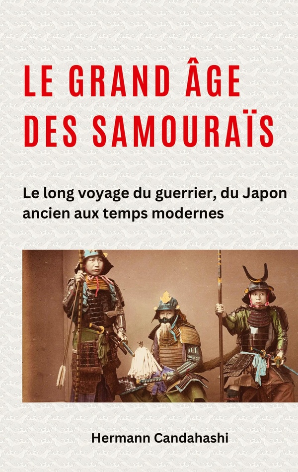 GRAND AGE SAMOURAIS - LE LONG VOYAGE DU GUERRIER DU