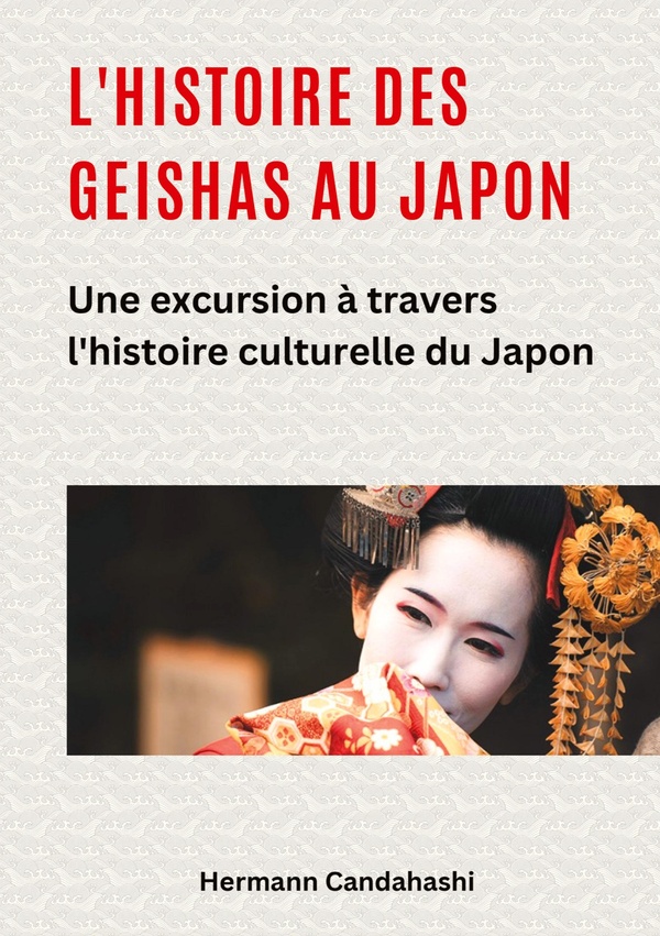 HISTOIRE GEISHAS AU JAPON - UNE EXCURSION A TRAVERS L HIST