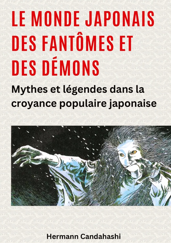 LE MONDE JAPONAIS DES FANTOMES ET DES DEMONS - MYTHES ET LEGENDES DANS LA CROYANCE POPULAIRE JAPONAI