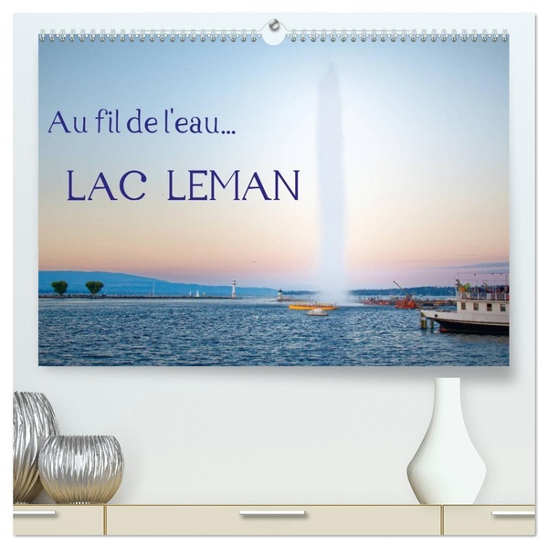 AU FIL DE EAU LAC LEMAN CALENDRIER MURAL - DIFFERENTS POINTS DE VUES DU L